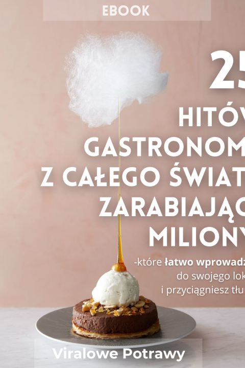 E-book: Jedzenie które zarabia miliony, HITY GASTRONOMII Z CAŁEGO ŚWIATA