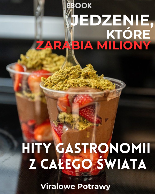 E-book: Jedzenie które zarabia miliony, HITY GASTRONOMII Z CAŁEGO ŚWIATA