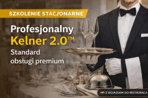 Szkolenie stacjonarne: Profesjonalny Kelner 2.0™ - Standard obsługi premium